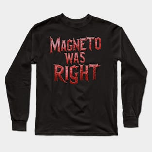 Magneto was right Long Sleeve T-Shirt